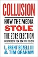 Collusion: How the Media Stole the 2012 Election---and How to Stop Them from Doing It in 2016