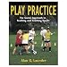 Play Practice: The Games Approach to Teaching And Coaching Sports (Paperback Book)