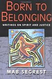 Born to Belonging: Writings on Spirit and Justice