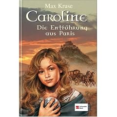 Kruse, Max 4., Die Entf�hrung aus Paris Kruse, Max: Caroline. - M�nchen : Egmont Schneide. Gesamttitel: Schneider-Buch