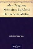 Mes Origines; Mémoires Et Récits De Frédéric Mistral (French Edition)