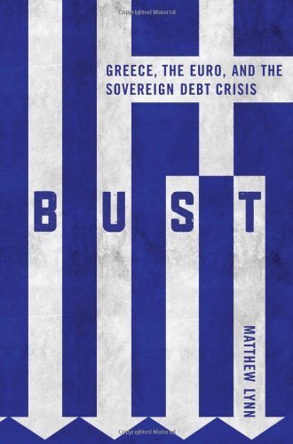 Bust: Greece, the Euro and the Sovereign Debt Crisis by Lynn, Matthew 1st edition (2010) Hardcover