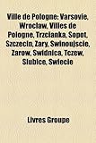 Ville de Pologne: Varsovie, Wrocaw, Villes de Pologne, Trzcianka, Sopot, Szczecin, Ary, Winoujcie, Arw, Widnica, Tczew, Subice, Wiecie-