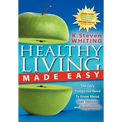 Healthy Living Made Easy: The Only Things You Need to Know about Diet, Exercise and Supplements