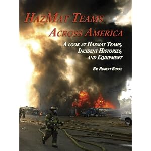 HazMat Teams Across America: A Look at HazMat Teams, Incident Histories, and Equipment by Robert Burke