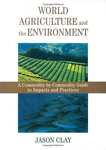 World Agriculture and the Environment: A Commodity-By-Commodity Guide To Impacts And Practices by Clay, Jason (2004) Paperback