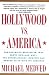 Search : Hollywood vs. America: The Explosive Bestseller that Shows How-and Why-the Entertainment Industry Has Broken Faith With Its Audience