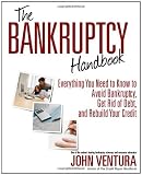 The Bankruptcy Handbook: Everything You Need to Know to Avoid Bankruptcy, Get Rid of Debt, and Rebuild Your Credit