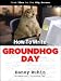 Books : How To Write Groundhog Day