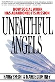 Unfaithful Angels: How Social Work Has Abandoned Its Mission