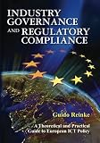Industry governance and regulatory compliance : a theoretical and practical guide to European ICT policy