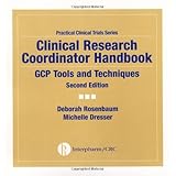 Clinical Research Coordinator Handbook: GCP Tools and Techniques,  Second Edition (Practical Clinical Trials)