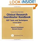 Clinical Research Coordinator Handbook: GCP Tools and Techniques, Second Edition (Practical Clinical Trials)
