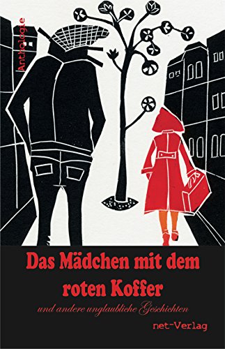 Das Mädchen mit dem roten Koffer und andere unglaubliche Geschichten: Anthologie (German Edition)