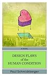 Design Flaws of the Human Condition