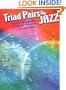 Triad Pairs for Jazz: Practice and Application for the Jazz Improvisor