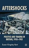 Aftershocks : politics and trauma in Britain, 1918-1931