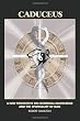 Caduceus: A New Perspective on Historical Knowledge and the Spirituality of Man