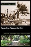 Paradise transplanted : migration and the making of California gardens