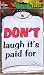 Don't Laugh It's Paid For