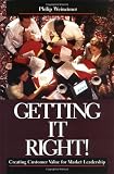 Getting It Right!: Creating Customer Value for Market Leadership