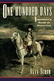 One Hundred Days: Napoleon s Road to Waterloo