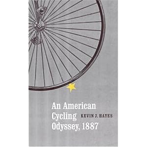 An American Cycling Odyssey, 1887 by Kevin J. Hayes