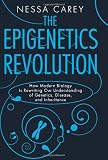 The Epigenetics Revolution: How Modern Biology Is Rewriting Our Understanding of Genetics, Disease, and Inheritance