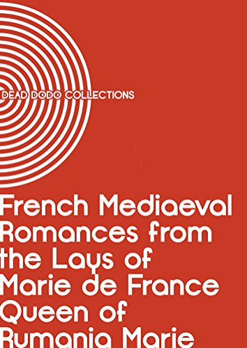 French Mediaeval Romances from the Lays of Marie de France Queen of Rumania Marie