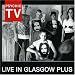 Live in Glasgow Plus