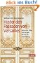 Hinter den Fassaden von Versailles: M�tressen, Fl�he und Intrigen am Hof des Sonnenk�nigs
