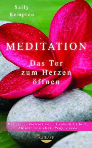 Meditation: Das Tor zum Herzen öffnen - Mit einem Vorwort von Elizabeth Gilbert, Autorin von EAT, PRAY, LOVE (German Edition) Book Image