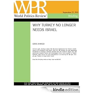 Why Turkey No Longer Needs Israel (World Politics Review Briefings) World Politics Review and Idris Ahmedi