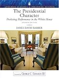 The Presidential Character: Predicting Performance in the White House (Longman Classics in Political Science), 4/e revised (4th Edition)