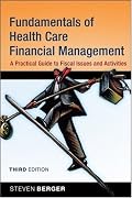 Fundamentals of Health Care Financial Management: A Practical Guide to Fiscal Issues and Activities (JOSSEY-BASS HEALTH SERIES)