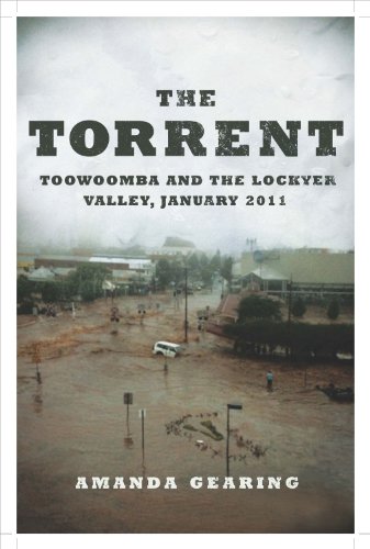 The Torrent: Toowoomba and the Lockyer Valley, January 2011