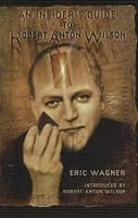 An Insider's Guide to Robert Anton Wilson