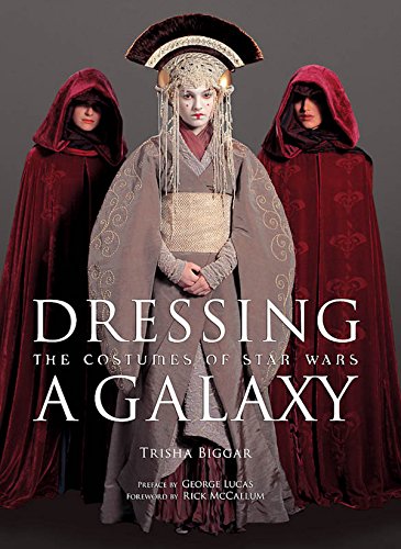Dressing a Galaxy: The Costumes of Star Wars, by Trisha Biggar