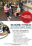 In Home Fitness With Resistance Bands: Lose Weight, Burn Fat, Improve Balance, Increase Flexibility and Reduce Injuries