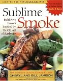 Sublime Smoke: Bold New Flavors Inspired by the Old Art of Barbecue