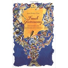 French Gastronomy: The History and Geography of a Passion