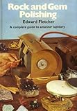 Rock and gem polishing : a complete guide to amateur lapidary