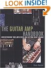 Guitar Amplifier Handbook - Understanding Tube Amplifiers and Getting Great Sounds (Softcover)
