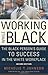 Working While Black: The Black Person's Guide to Success in the White Workplace