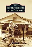 Hurricane Hazel in the Carolinas (Images of America) (Images of America (Arcadia Publishing))