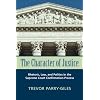 The Character of Justice: Rhetoric, Law, and Politics in the Supreme Court Confirmation Process (Rhetoric & Public Affairs)