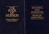 Book of Mormon / Doctrine and Covenants / Pearl of Great Price