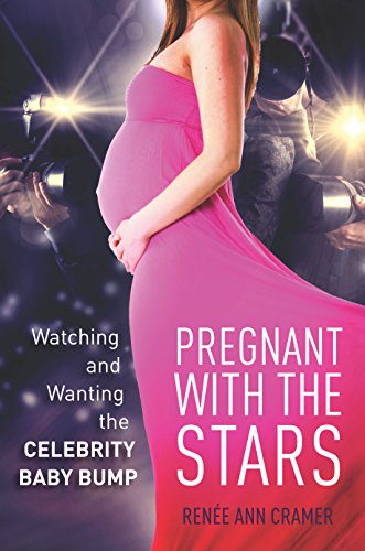 Pregnant with the Stars: Watching and Wanting the Celebrity Baby Bump (The Cultural Lives of Law)
