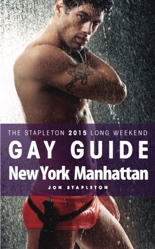 New York / Manhattan - The Stapleton 2015 Long Weekend Gay Guide (Stapleton Gay Guides)