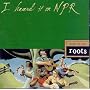 I Heard It on NPR: Down to the Roots